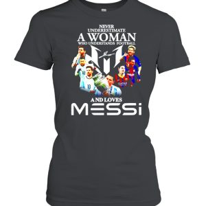 Never underestimate a woman who understands football and loves Messi shirt