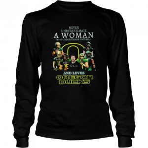 Never underestimate a woman who understands football and loves oregon ducks signatures 2022 shirt 3