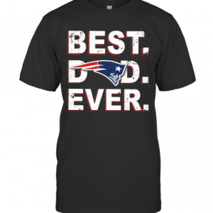 New England Patriots Best Dad Ever T-Shirt