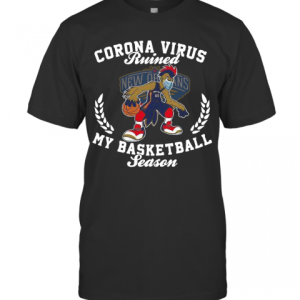 New Orleans Pelicans Corona Virus Ruined My Basketball Season T-Shirt