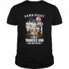 New York Yankees team damn right I am a Yankees fan now and forever signatures shirt