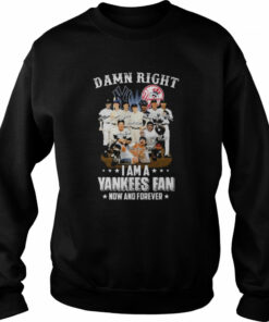 New York Yankees team damn right I am a Yankees fan now and forever signatures shirt 4