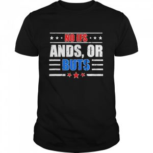 No Ifs Ands or Buts Political Vintage Shirt