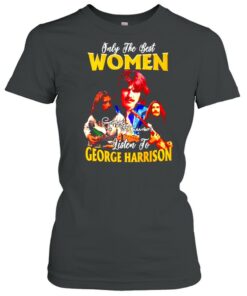 Only the best women listen to George Harrison shirt 1 Only the best women listen to George Harrison shirt 2