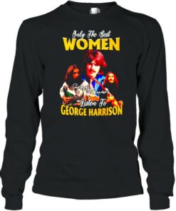 Only the best women listen to George Harrison shirt 2 Only the best women listen to George Harrison shirt 3