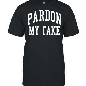 Pardon My Take shirt