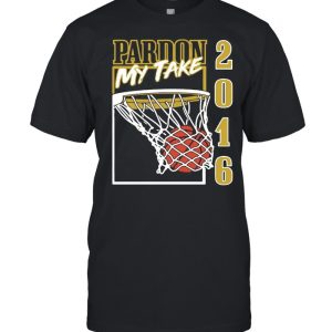 Pardon my take 2016 basketball shirt