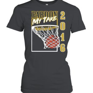 Pardon my take 2016 basketball shirt