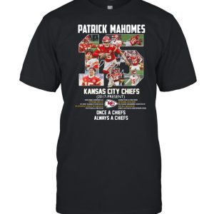 Patrick Mahomes Kansas City Chiefs 2017 Present Once A Chiefs Always A Chiefs Signature Shirt