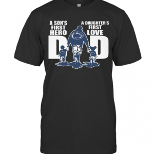 Penn State Nittany Lion Wrestling A Son’S First Hero A Daughter’S First Love Dad Happy Father’S Day T-Shirt