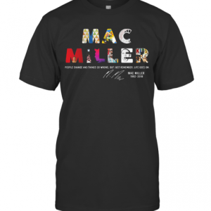 People Change And Things So Wrong But Just Remember Life Goes On Mac Miller Signatures T-Shirt