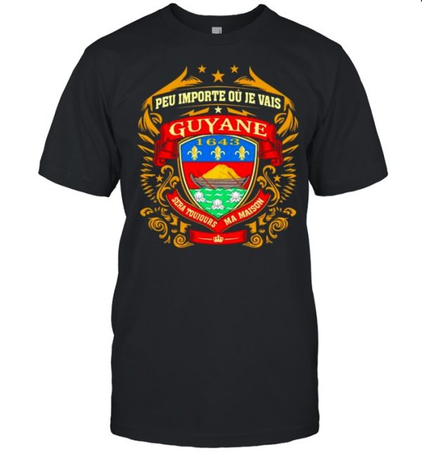 Peu Importe Ou Je Vais Guyane 1643 Shirt