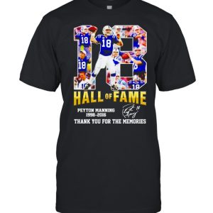 Peyton Manning #18 hall of fame 1998 2016 thank you for the memories shirt