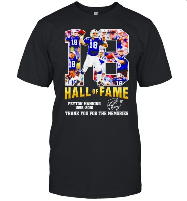 Peyton Manning #18 hall of fame 1998 2016 thank you for the memories shirt