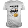 Pumplin spice saving lives shirt
