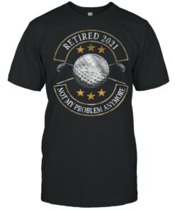 Retired 2021 Not My Problem Anymore Golf shirt 1
