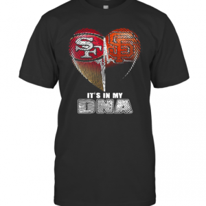 San Francisco 49Ers And San Francisco Giants It’S In My Dna Hearts T-Shirt