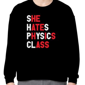 She hates physics class shirt