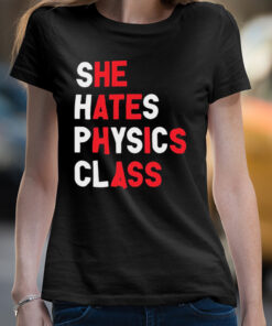 She hates physics class shirt 3 She hates physics class shirt 4