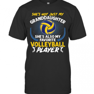 She’S Not Just My Granddaughter She&#8217S Also My Favorite Volleyball Player Light T-Shirt