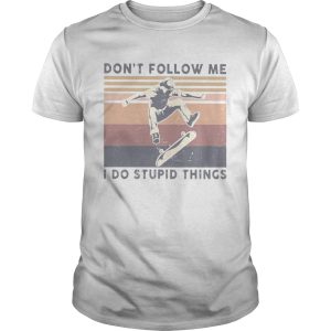 Skateboard dont follow me I do stupid things vintage shirt