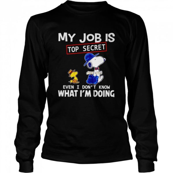 Snoopy and Woodstock my job is top secret even I don’t know what I’m doing shirt