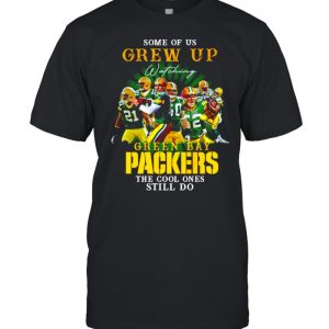 Some of us Grew Up watching Green Bay Packers the cool ones still do shirt