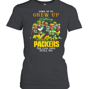 Some of us Grew Up watching Green Bay Packers the cool ones still do shirt