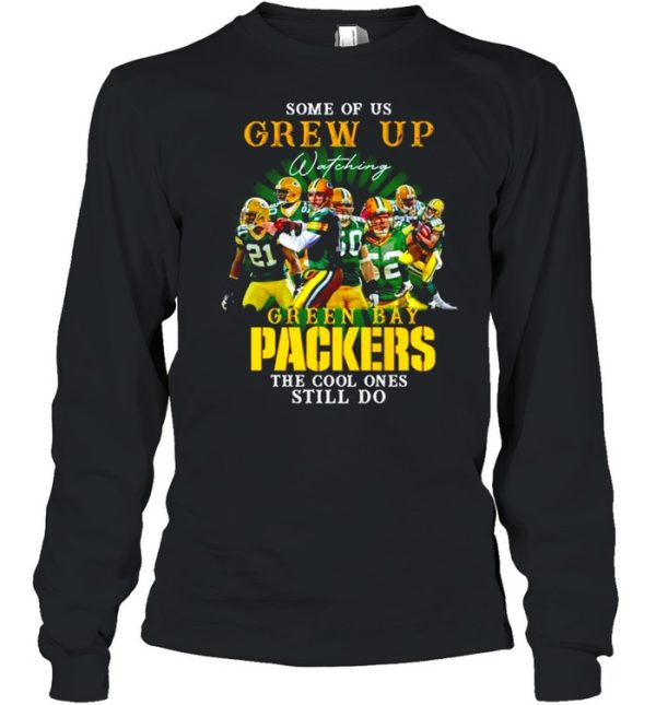 Some of us Grew Up watching Green Bay Packers the cool ones still do shirt