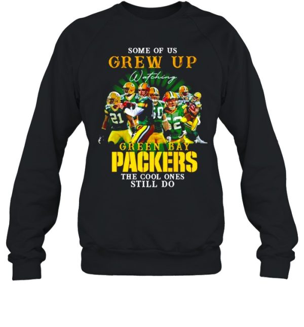 Some of us Grew Up watching Green Bay Packers the cool ones still do shirt