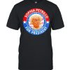 Sophia Petrillo for President you’re old you sag you get over it shirt