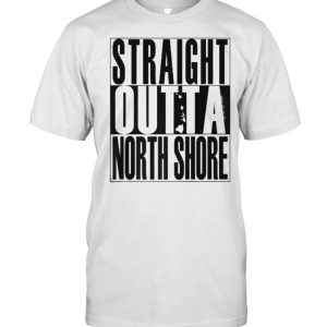 Straight Outta North Shore T-Shirt