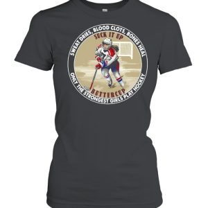 Sweat Dries Blood Slots Bones Heal Only The Strongest Girls Play Hockey shirt