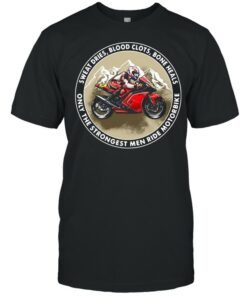 Sweat dries blood clots bone heals only the strongest men ride motorbike shirt 1