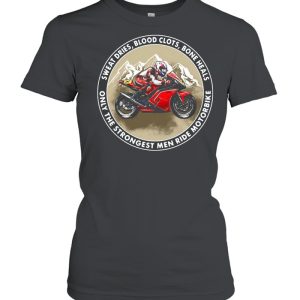 Sweat dries blood clots bone heals only the strongest men ride motorbike shirt