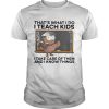 Thats What I Do I Teach Kids I Take Care Of Them And I Know Things Owl Halloween shirt