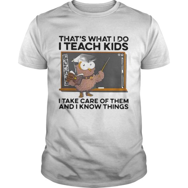 Thats What I Do I Teach Kids I Take Care Of Them And I Know Things Owl Halloween shirt