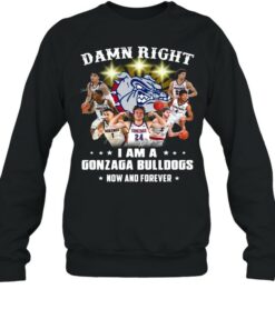 The Gonzaga Bulldogs Teams Damn Right I Am A Gonzaga Bulldogs Now And Forever Signatures shirt 4