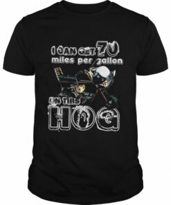 This Hog I Can Get 70 Miles Per Gallon Dumb And Dumber shirt 1
