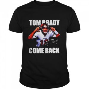 Tom Brady come back shirt