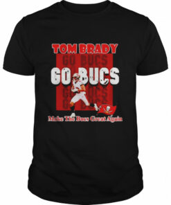 Tom Brady go Buccaneers make the Buccaneers great again shirt 1