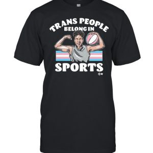 Trans People Belong In Sports shirt