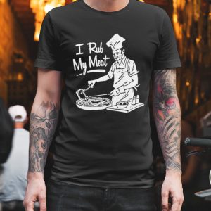 Unethicalthreads I Rub My Meat shirt