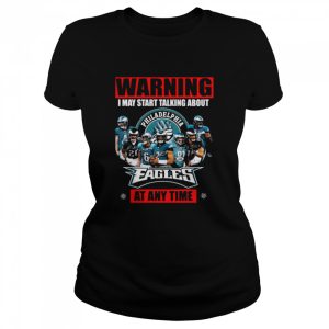 Warning I may start talking about Philadelphia Eagles at any time signatures shirt