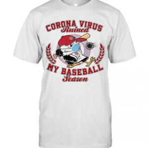 Washington Nationals Corona Virus Ruined My Baseball Season T-Shirt