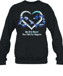 We Are Never Too Old For Eeyore T-shirt 3 We Are Never Too Old For Eeyore T shirt 4