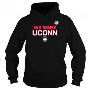 We Want UConn UConn and Big East shirt 5