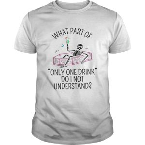 What part of only one drink do I not understand Skeleton shirt