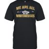 Whit Merrifield We Are All Whitnesses Shirt