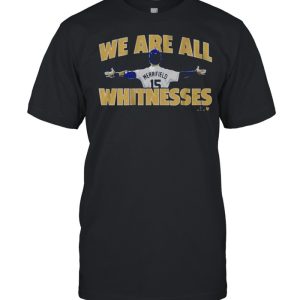 Whit Merrifield We Are All Whitnesses Shirt